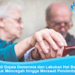 Mencegah Hingga Merawat Penderita Demensia