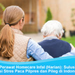 Perawat Homecare Infal: Solusi Atasi Stres Paca Pilpres Kelebihan Menggunakan Homecare