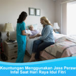 4 Kelebihan Menggunakan Jasa Perawat Infal Lebaran