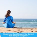 Cara merawat diri sendiri untuk caregiver