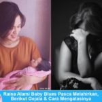 Raisa Alami Baby Blues Pasca Melahirkan, Berikut Gejala & Cara Mengatasinya Raisa Alami Baby Blues Pasca Melahirkan