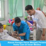 Alasan Kenapa Harus Menjadi Perawat Home Care di Insan Medika Alasan kenapa harus menjadi perawat home care di Insan Medika