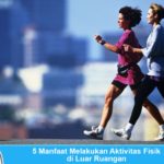 5 Manfaat Melakukan Aktivitas di Luar Ruangan Manfaat melakukan aktifitas fisik di luar ruangan-min