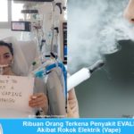 Bahaya rokok elektrik atau vape sebabkan penyakit EVALI